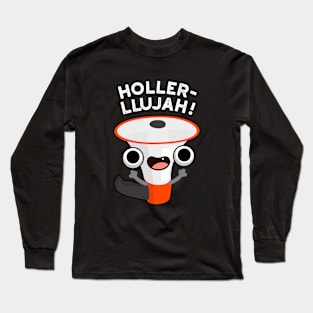 Holler-llujah Cute Loud Hailer Pun Long Sleeve T-Shirt